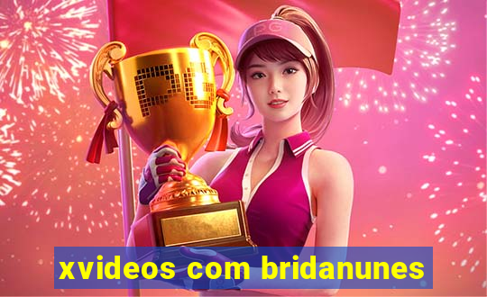 xvideos com bridanunes